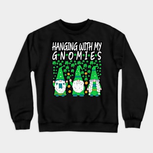 st patrick's day hanging with my gnomies st patrick's day Crewneck Sweatshirt